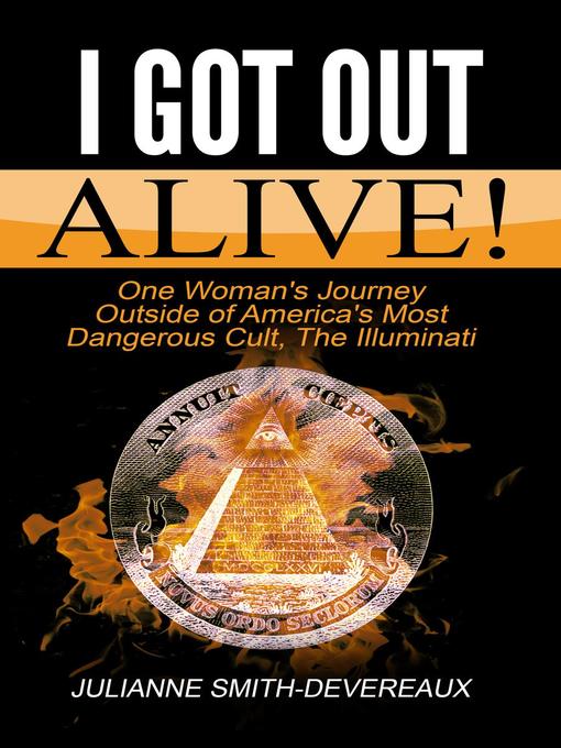Title details for I Got Out Alive! One Woman's Journey Outside of America's Most Dangerous Cult, the Illuminati by Julianne Smith-Devereaux - Wait list